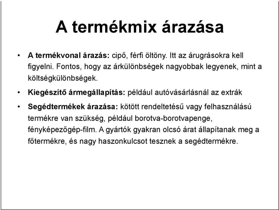 Kiegészítő ármegállapítás: például autóvásárlásnál az extrák Segédtermékek árazása: kötött rendeltetésű vagy