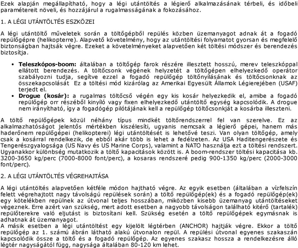 Alapvető követelmény, hogy az utántöltési folyamatot gyorsan és megfelelő biztonságban hajtsák végre. Ezeket a követelményeket alapvetően két töltési módszer és berendezés biztosítja.