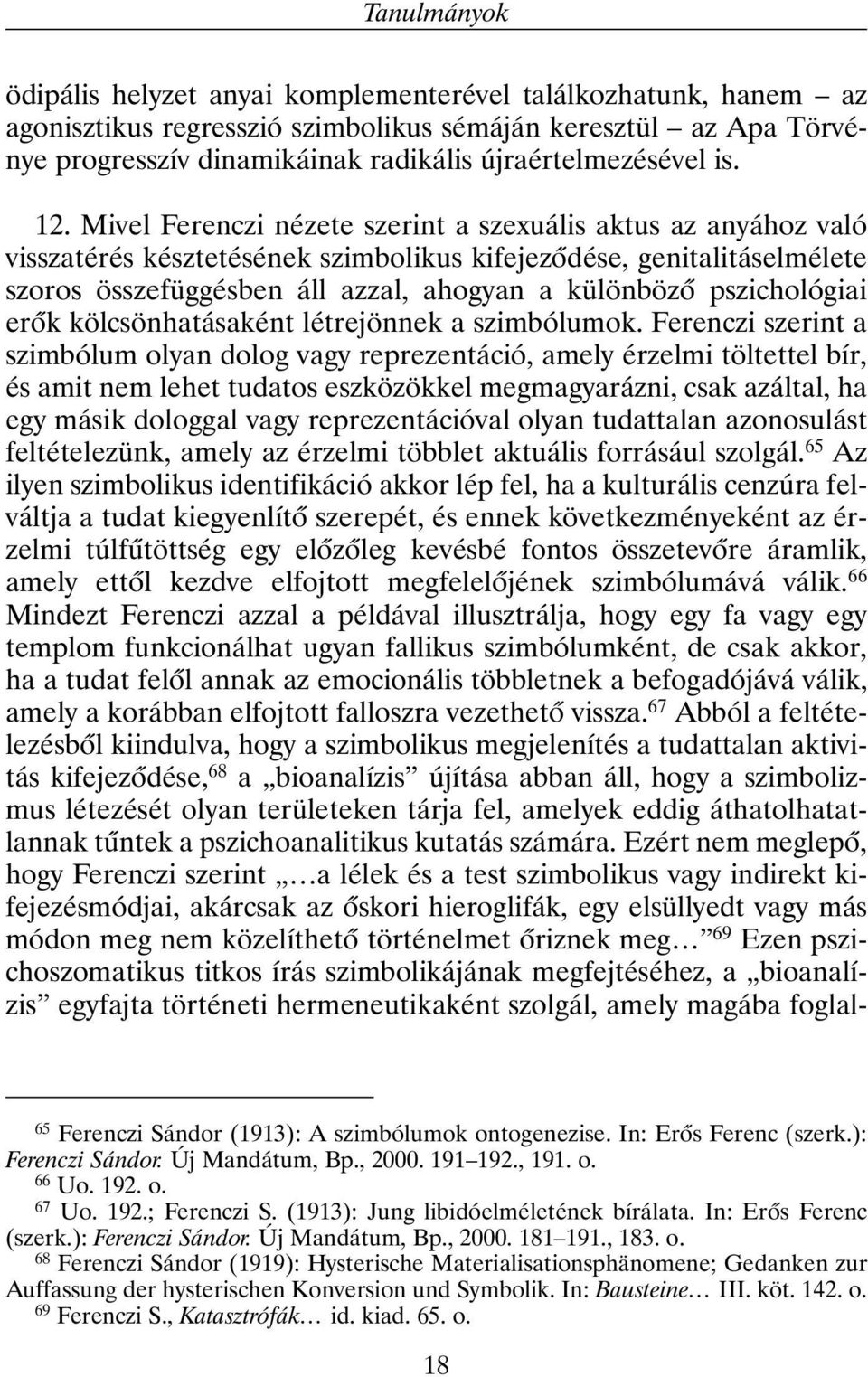 Mivel Ferenczi nézete szerint a szexuális aktus az anyához való visszatérés késztetésének szimbolikus kifejezõdése, genitalitáselmélete szoros összefüggésben áll azzal, ahogyan a különbözõ