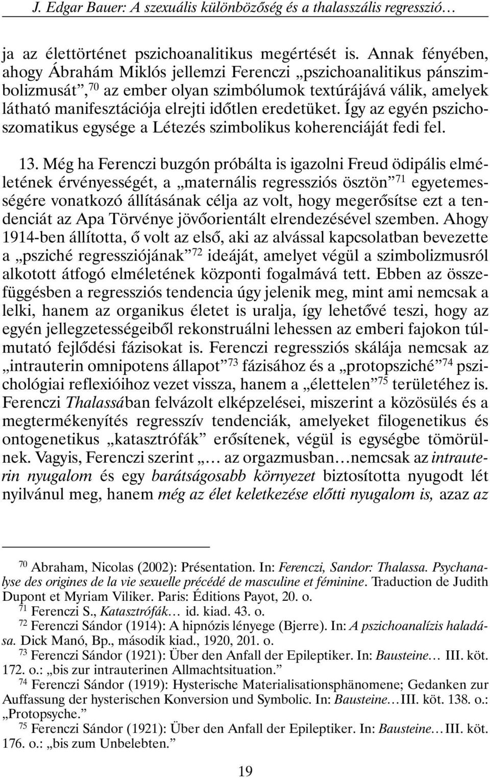 Így az egyén pszichoszomatikus egysége a Létezés szimbolikus koherenciáját fedi fel. 13.