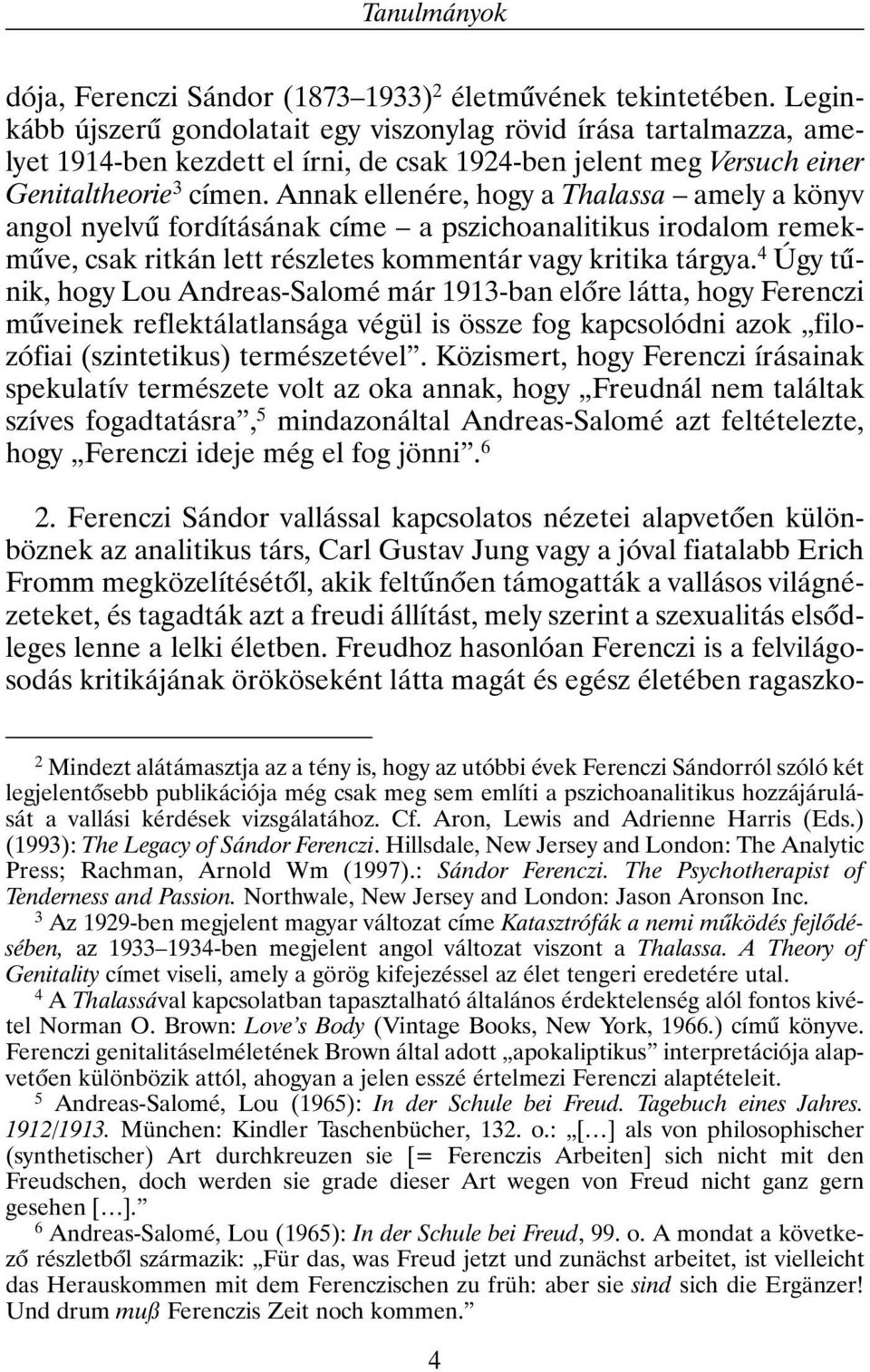 Annak ellenére, hogy a Thalassa amely a könyv angol nyelvû fordításának címe a pszichoanalitikus irodalom remekmûve, csak ritkán lett részletes kommentár vagy kritika tárgya.