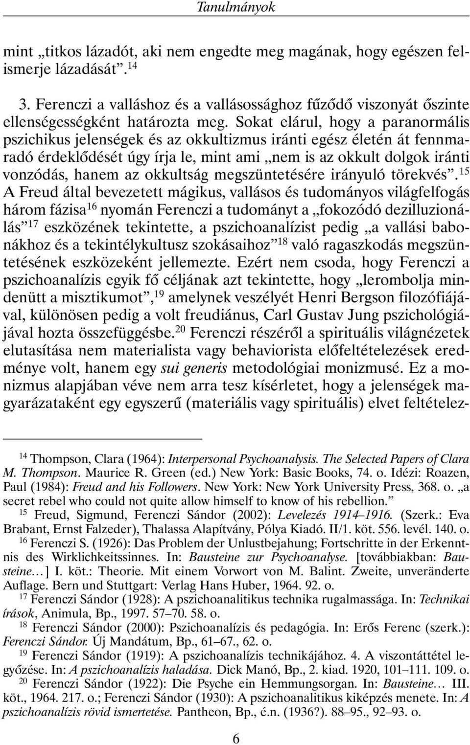 Sokat elárul, hogy a paranormális pszichikus jelenségek és az okkultizmus iránti egész életén át fennmaradó érdeklõdését úgy írja le, mint ami nem is az okkult dolgok iránti vonzódás, hanem az