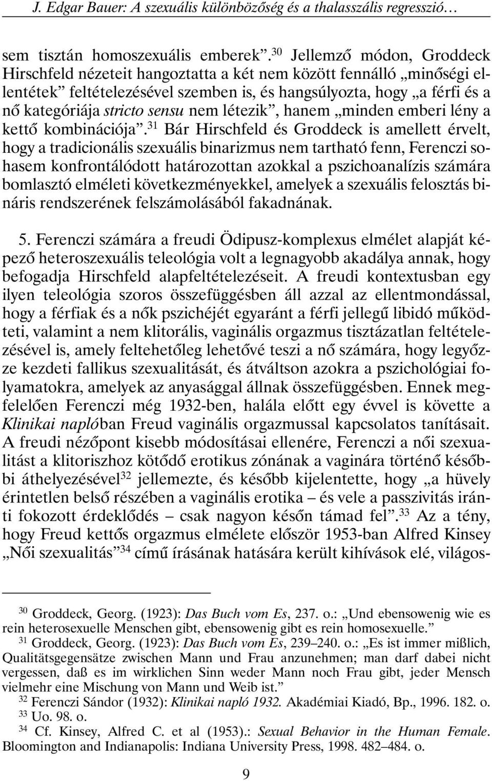 nem létezik, hanem minden emberi lény a kettõ kombinációja.