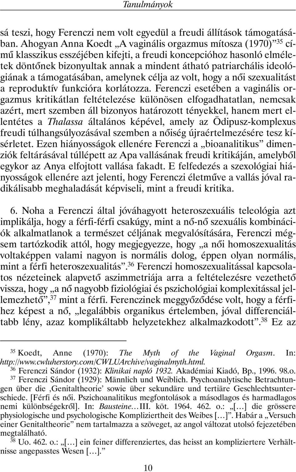 ideológiának a támogatásában, amelynek célja az volt, hogy a nõi szexualitást a reproduktív funkcióra korlátozza.