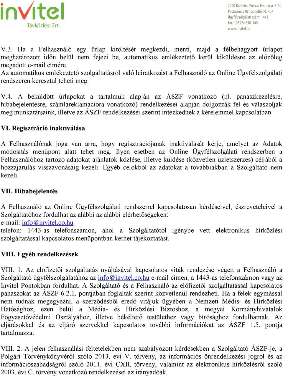 A beküldött űrlapokat a tartalmuk alapján az ÁSZF vonatkozó (pl.