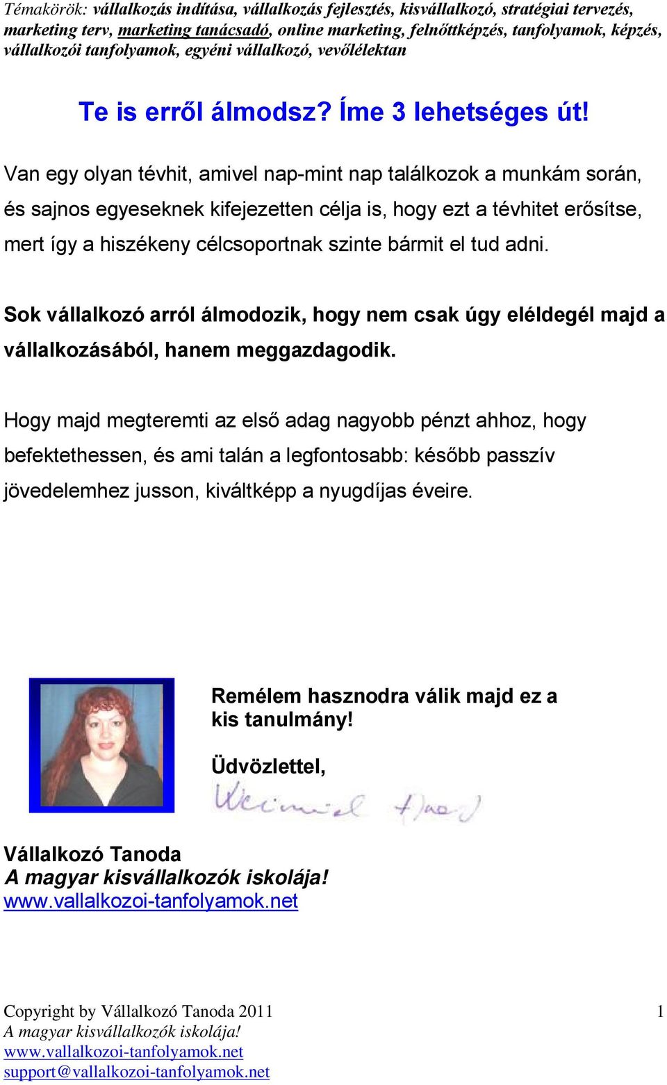 a hiszékeny célcsoportnak szinte bármit el tud adni.