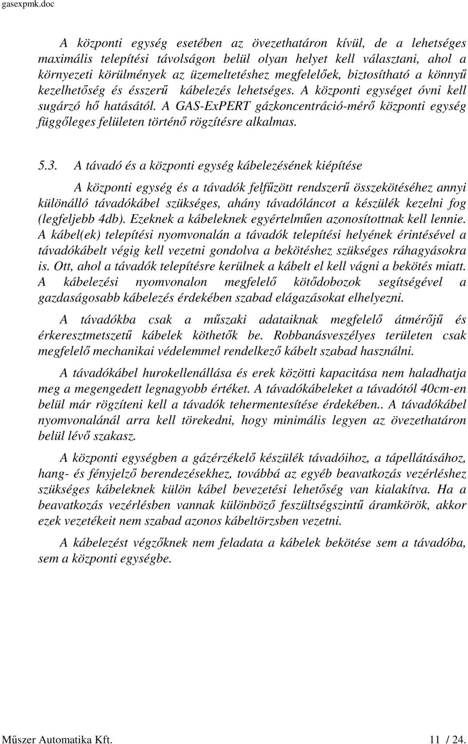 A GAS-ExPERT gázkoncentráció-mérő központi egység függőleges felületen történő rögzítésre alkalmas. 5.3.