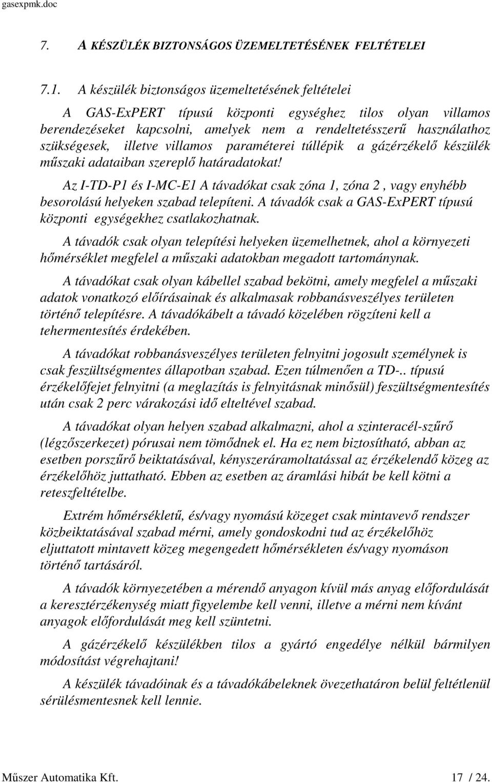 illetve villamos paraméterei túllépik a gázérzékelő készülék műszaki adataiban szereplő határadatokat!