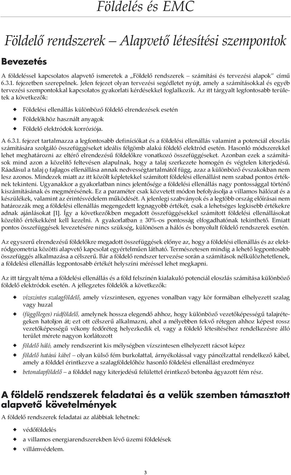 Az itt tárgyalt legfontosabb területek a következők: Földelési ellenállás különböző földelő elrendezések esetén Földelőkhöz használt anyagok Földelő elektródok korróziója. A 6.3.1.