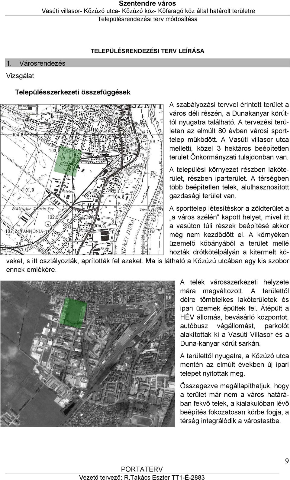 A települési környezet részben lakóterület, részben iparterület. A térségben több beépítetlen telek, alulhasznosított gazdasági terület van.