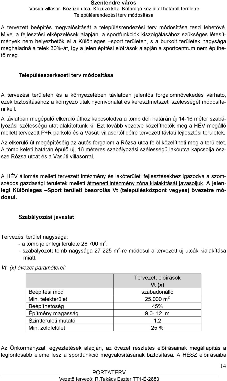 30%-át, így a jelen építési előírások alapján a sportcentrum nem építhető meg.