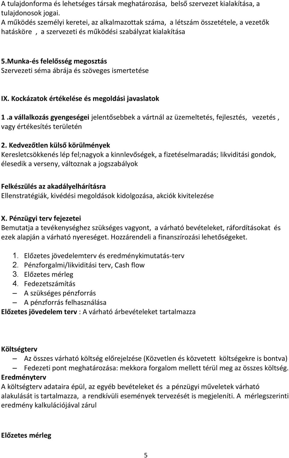 Munka-és felelősség megosztás Szervezeti séma ábrája és szöveges ismertetése IX. Kockázatok értékelése és megoldási javaslatok 1.