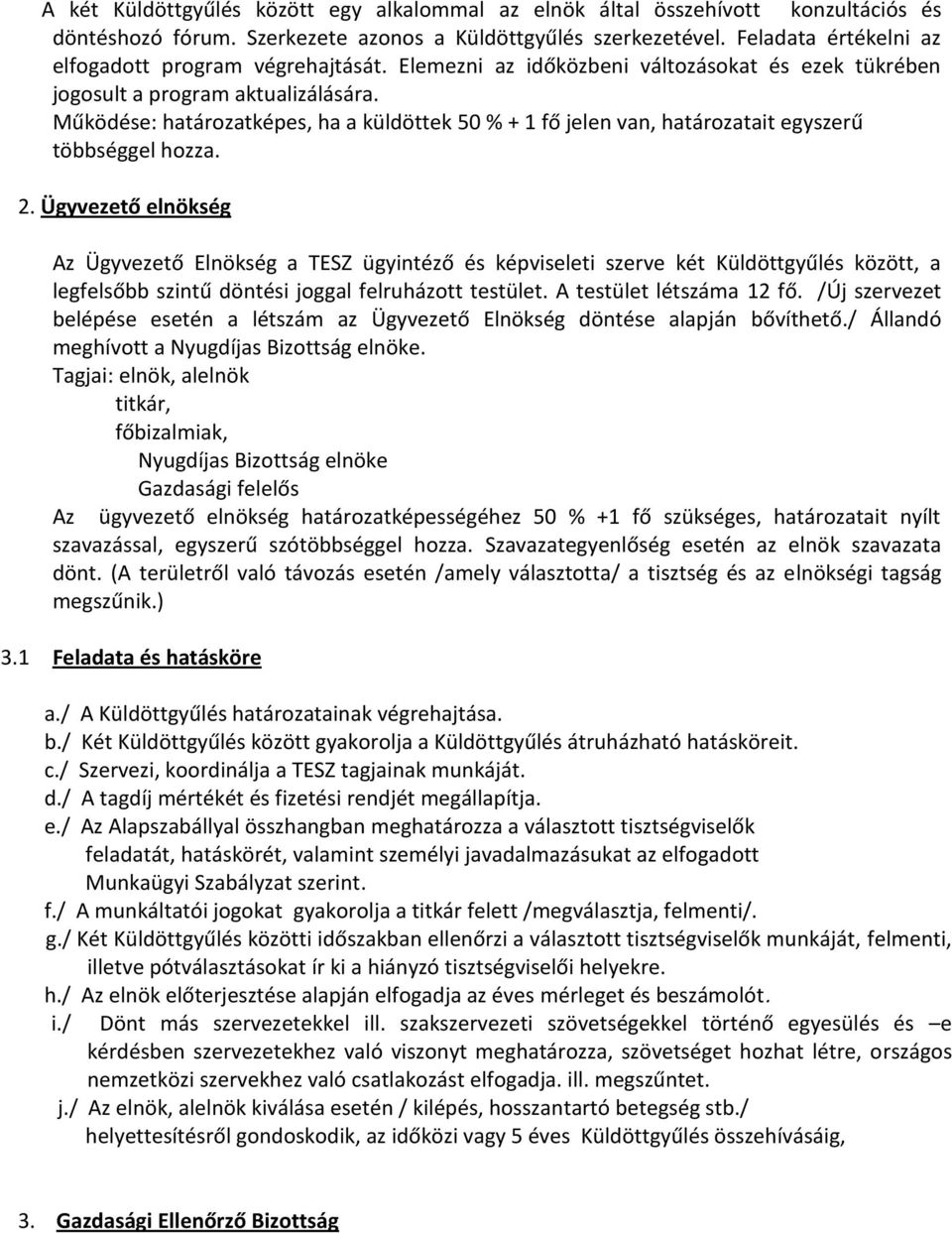 Működése: határozatképes, ha a küldöttek 50 % + 1 fő jelen van, határozatait egyszerű többséggel hozza. 2.
