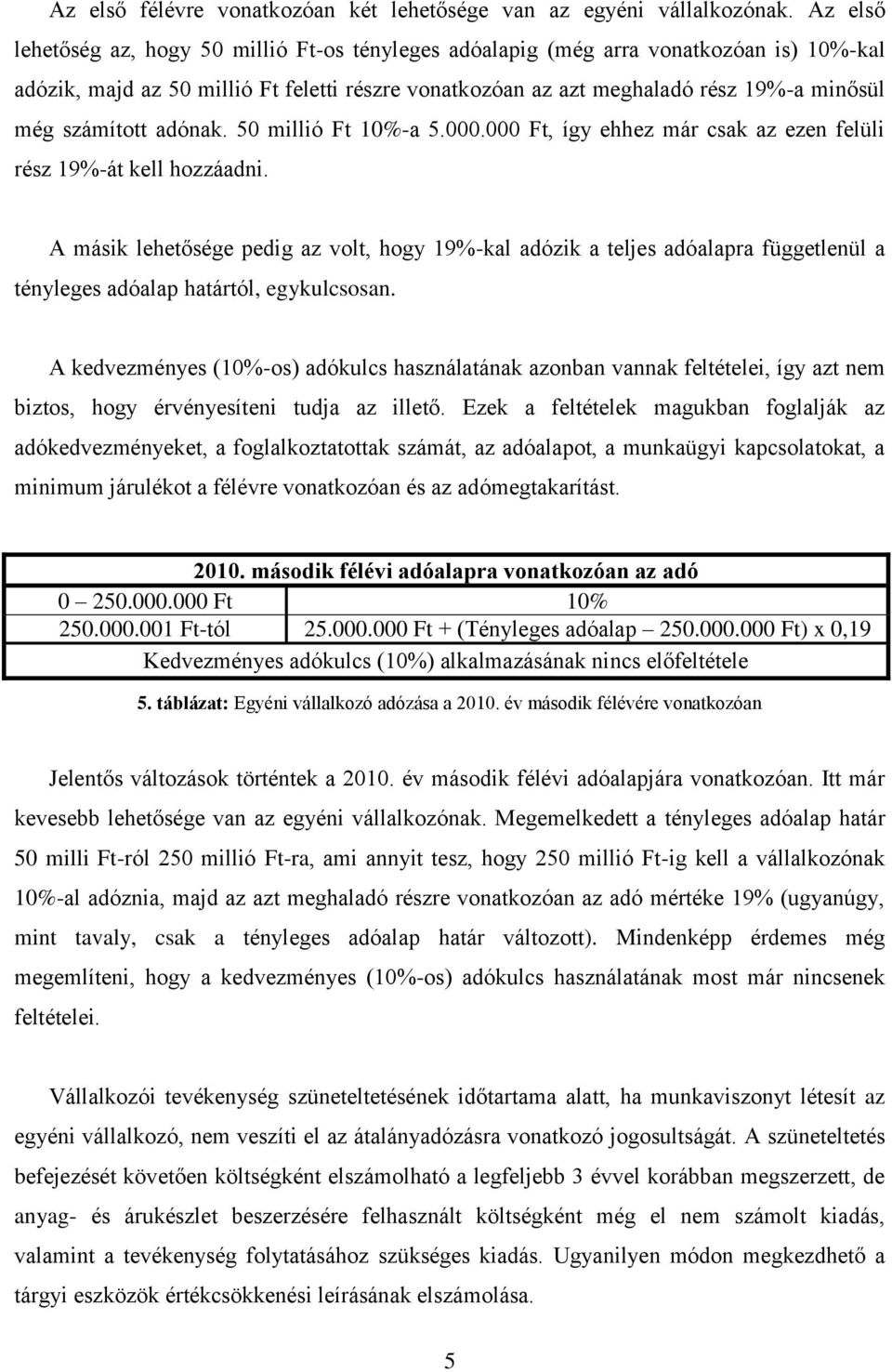 számított adónak. 50 millió Ft 10%-a 5.000.000 Ft, így ehhez már csak az ezen felüli rész 19%-át kell hozzáadni.