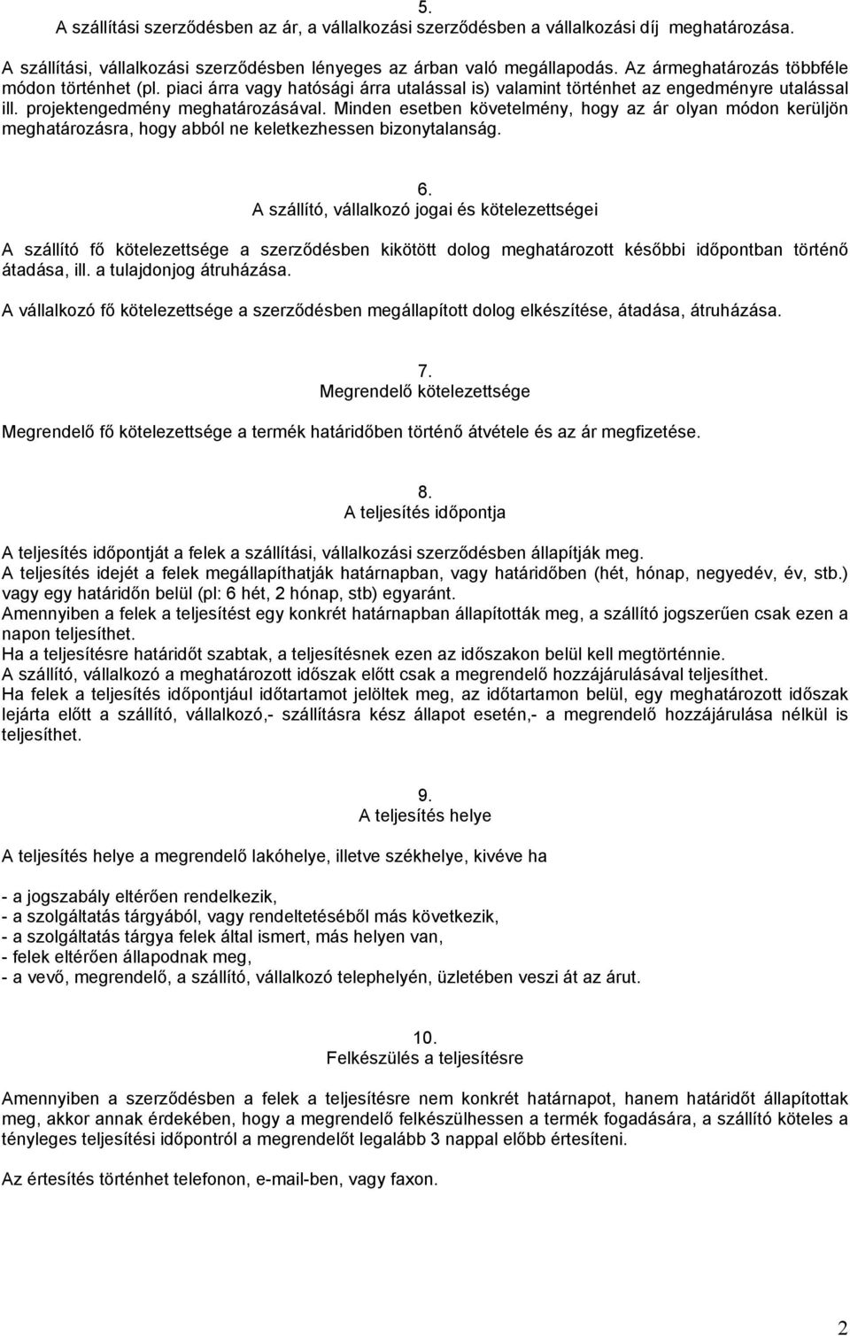 Minden esetben követelmény, hogy az ár olyan módon kerüljön meghatározásra, hogy abból ne keletkezhessen bizonytalanság. 6.