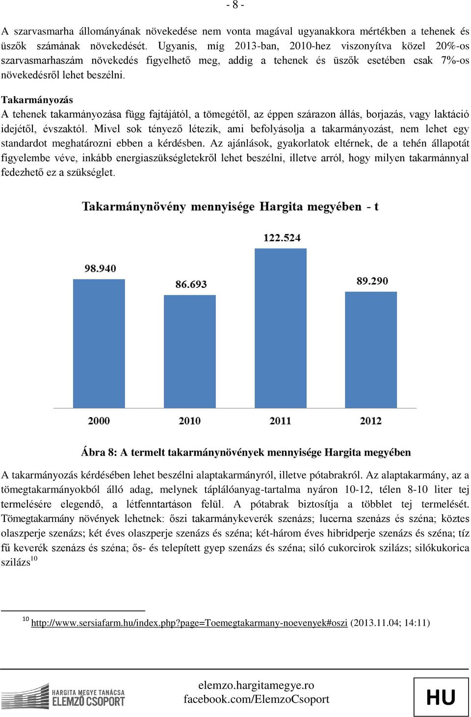 Takarmányozás A tehenek takarmányozása függ fajtájától, a tömegétől, az éppen szárazon állás, borjazás, vagy laktáció idejétől, évszaktól.