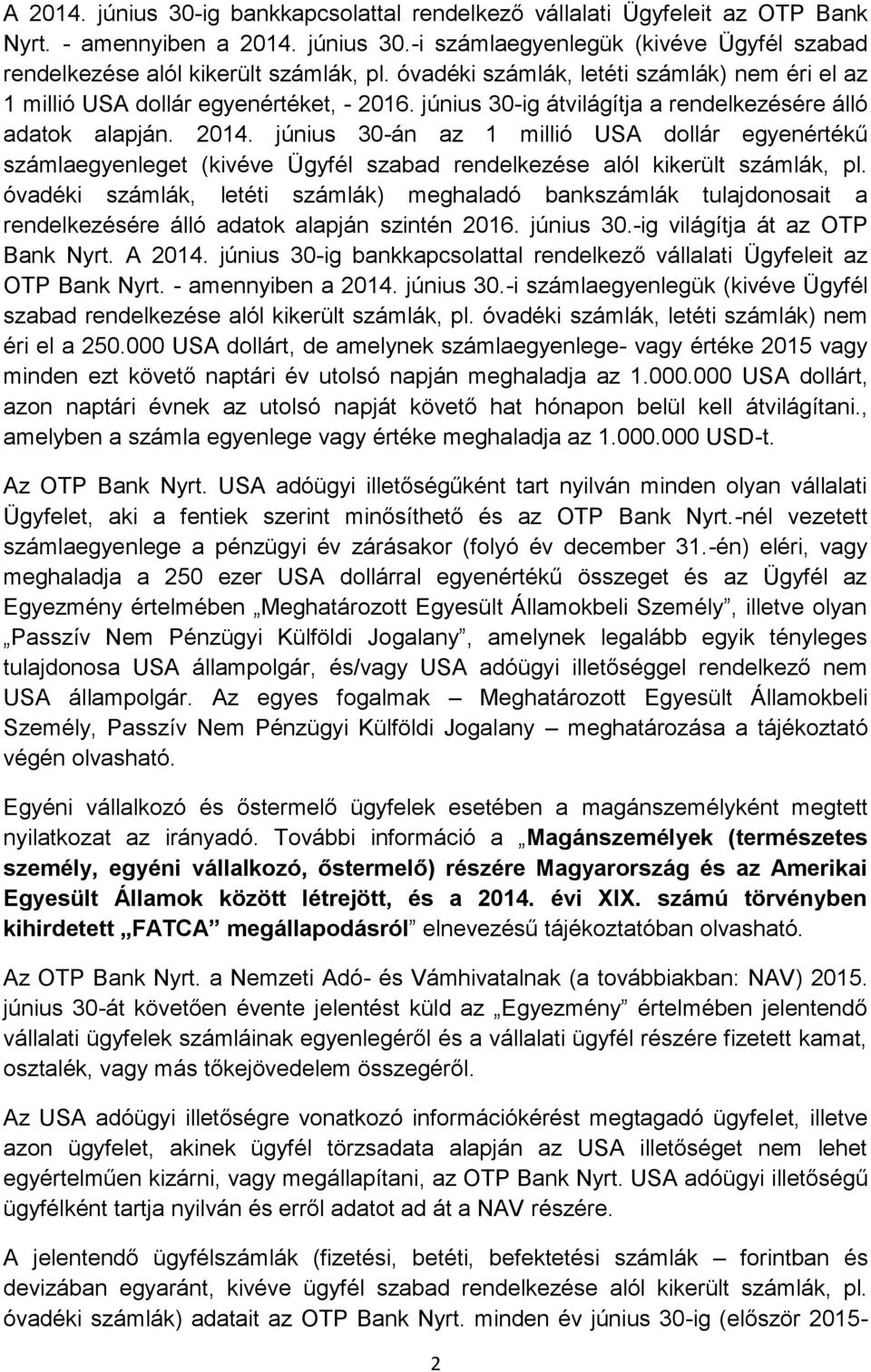 június 30-án az 1 millió USA dollár egyenértékű számlaegyenleget (kivéve Ügyfél szabad rendelkezése alól kikerült számlák, pl.