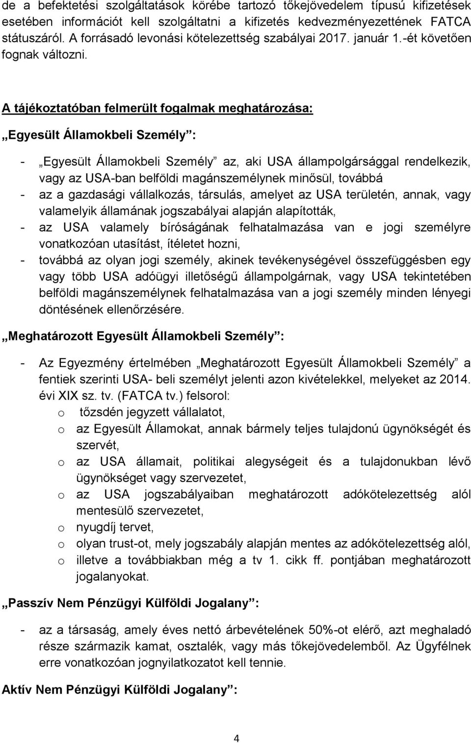 A tájékoztatóban felmerült fogalmak meghatározása: Egyesült Államokbeli Személy : - Egyesült Államokbeli Személy az, aki USA állampolgársággal rendelkezik, vagy az USA-ban belföldi magánszemélynek
