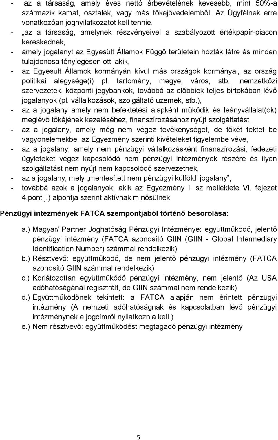 - az Egyesült Államok kormányán kívül más országok kormányai, az ország politikai alegysége(i) pl. tartomány, megye, város, stb.