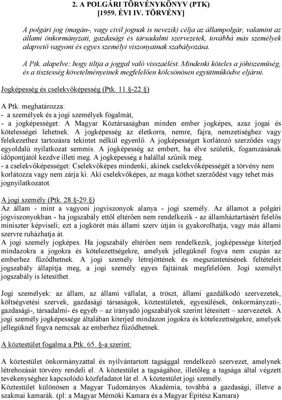 egyes személyi viszonyainak szabályozása. A Ptk. alapelve: hogy tiltja a joggal való visszaélést.