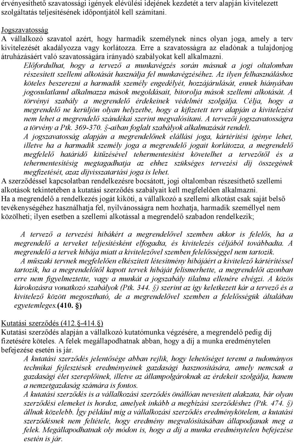 Erre a szavatosságra az eladónak a tulajdonjog átruházásáért való szavatosságára irányadó szabályokat kell alkalmazni.