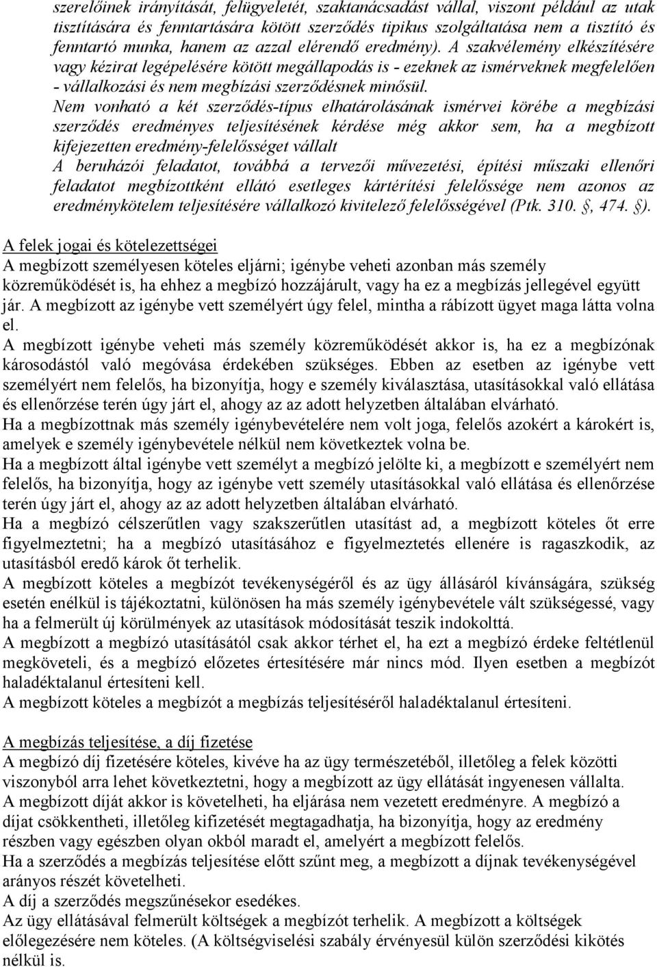 em vonható a két szerződés-típus elhatárolásának ismérvei körébe a megbízási szerződés eredményes teljesítésének kérdése még akkor sem, ha a megbízott kifejezetten eredmény-felelősséget vállalt A