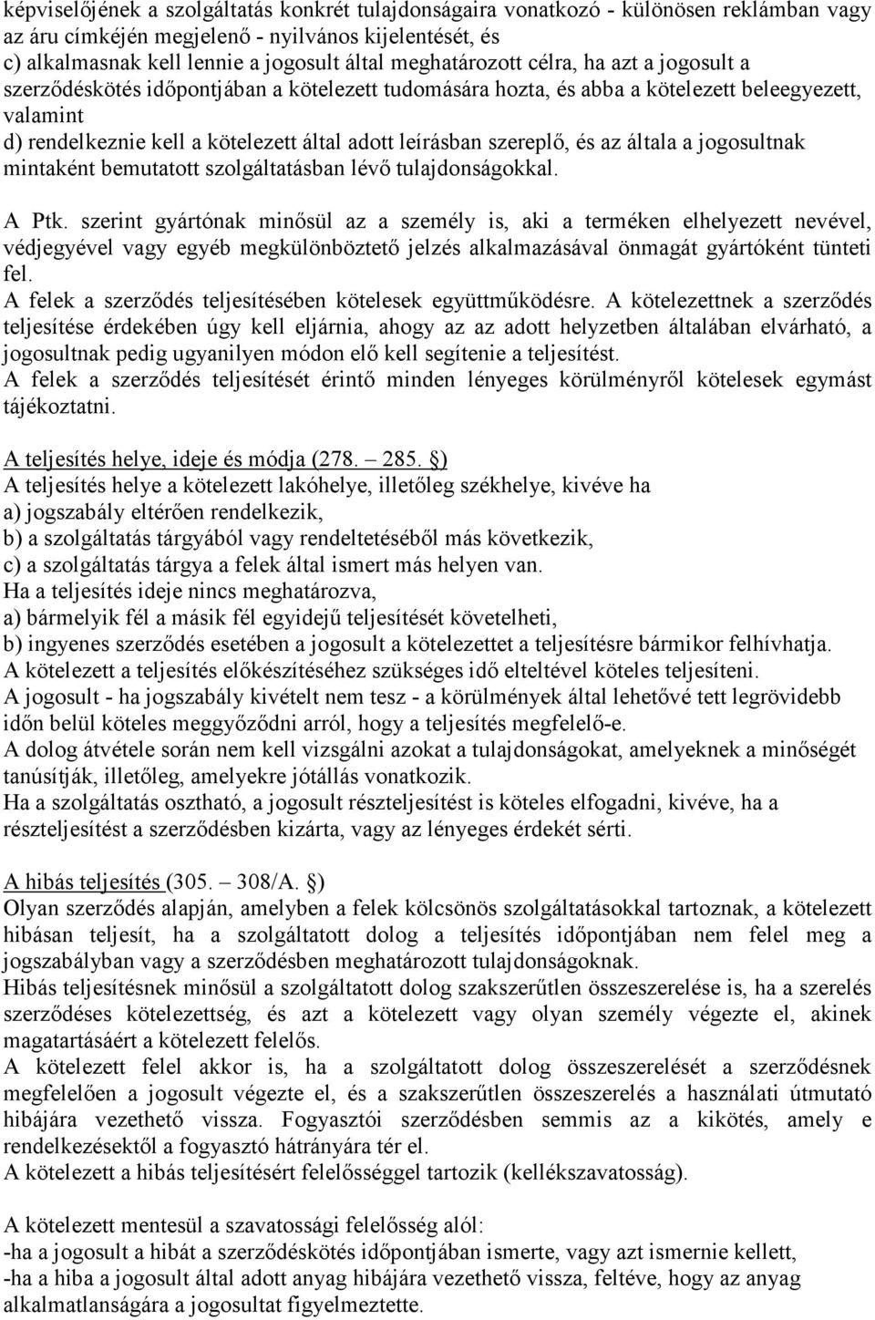 szereplő, és az általa a jogosultnak mintaként bemutatott szolgáltatásban lévő tulajdonságokkal. A Ptk.