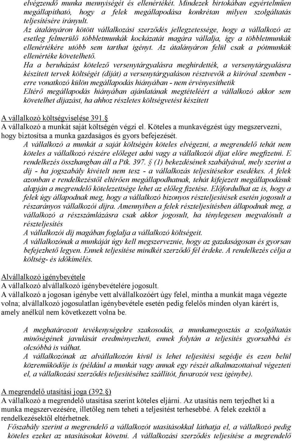 igényt. Az átalányáron felül csak a pótmunkák ellenértéke követelhető.