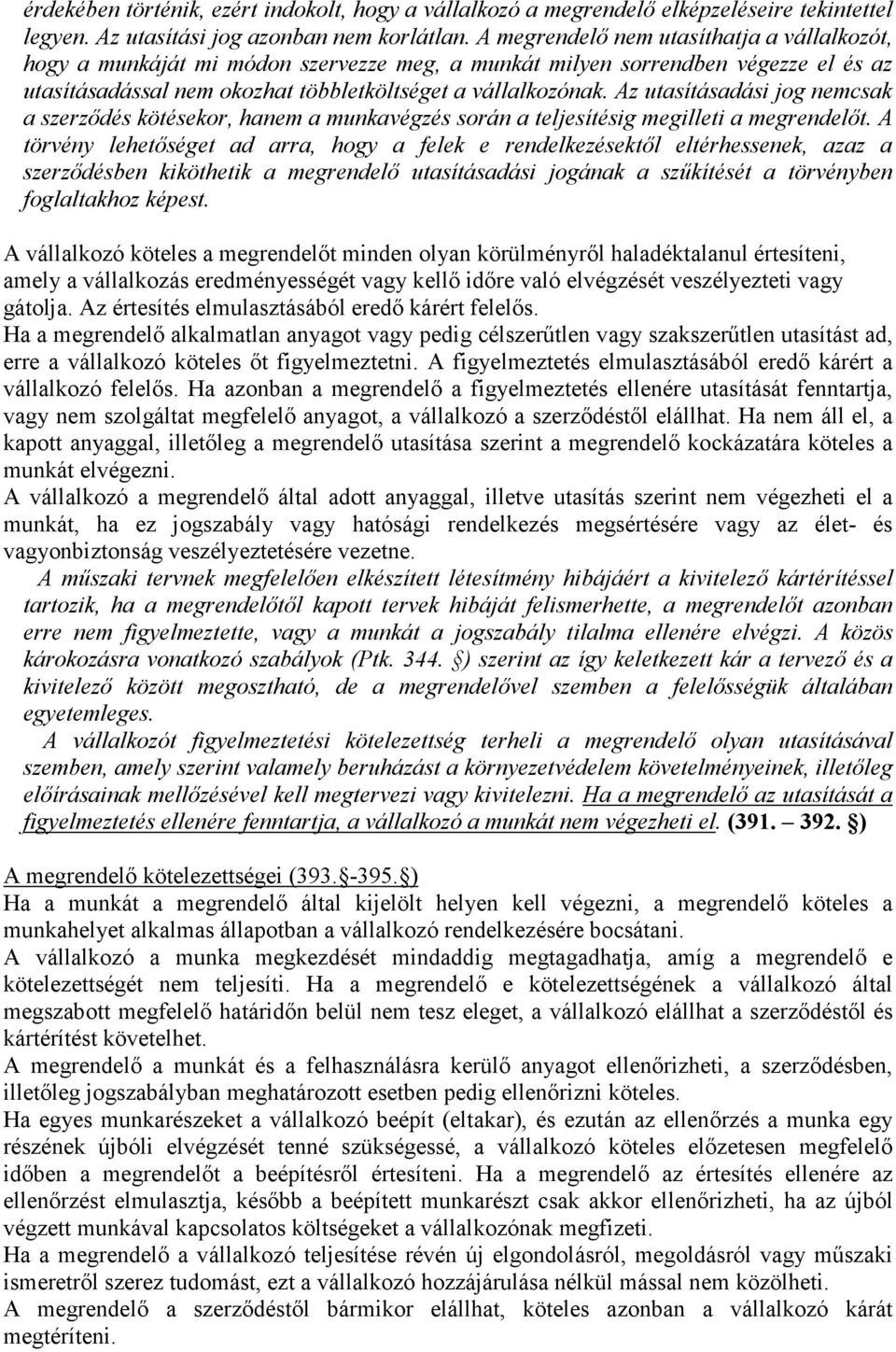 Az utasításadási jog nemcsak a szerződés kötésekor, hanem a munkavégzés során a teljesítésig megilleti a megrendelőt.
