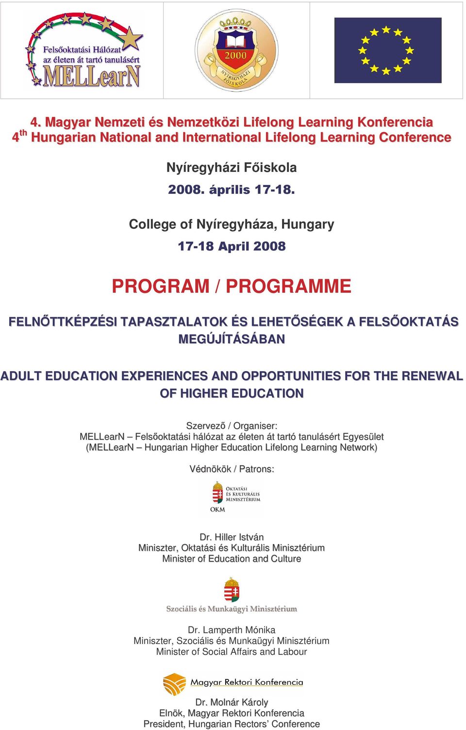 Felsoktatási hálózat az életen át tartó tanulásért Egyesület (MELLearN Hungarian Higher Education Lifelong Learning Network) Védnökök / Patrons: Dr.