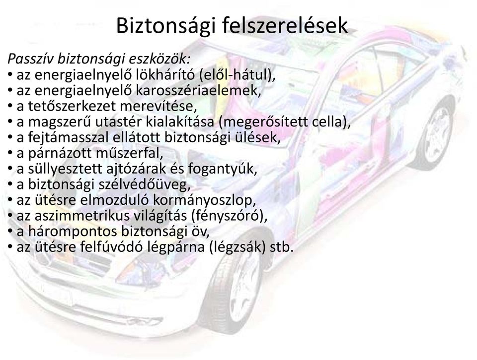 biztonsági ülések, a párnázott műszerfal, a süllyesztett ajtózárak és fogantyúk, a biztonsági szélvédőüveg, az ütésre