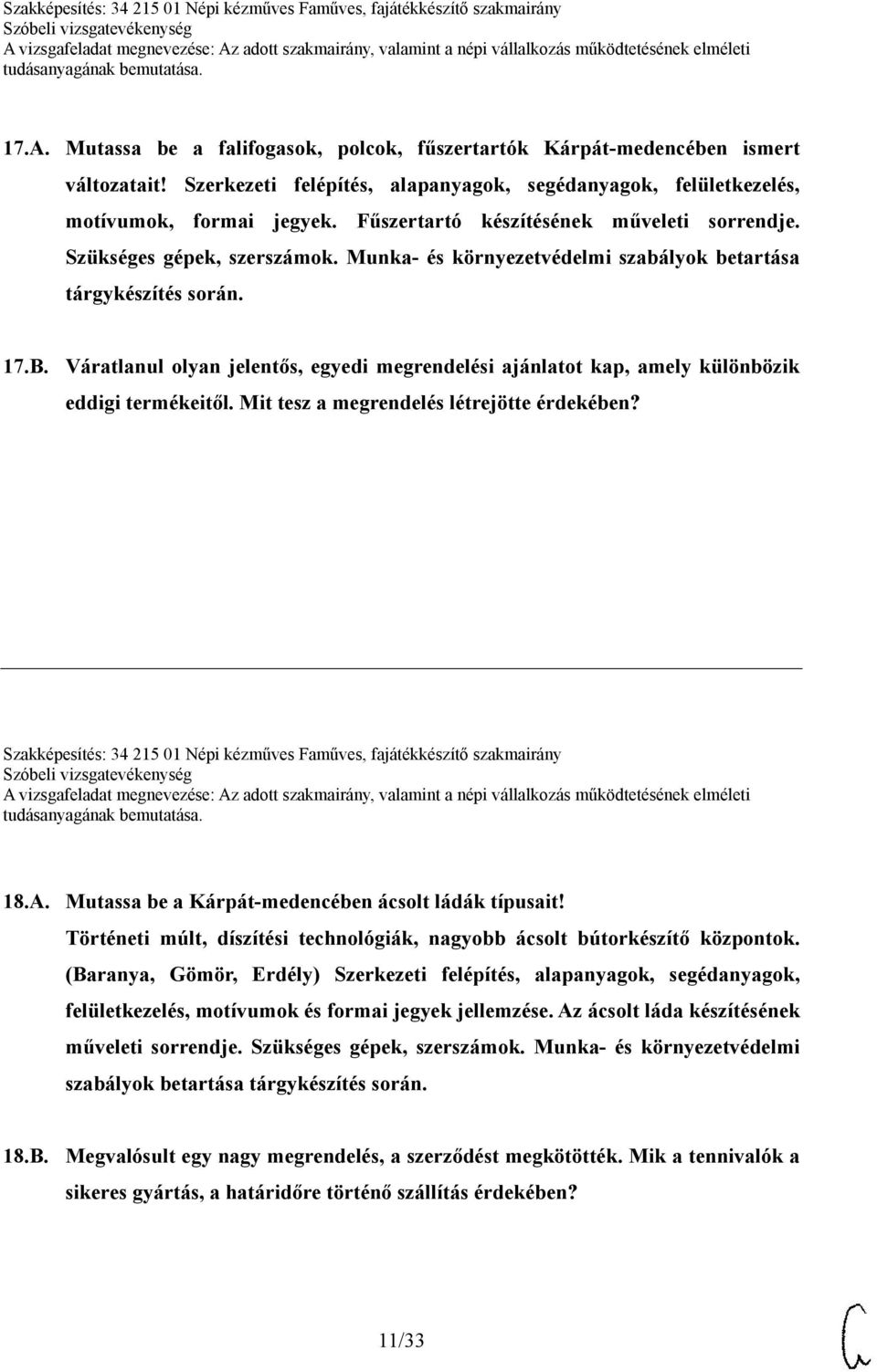 Váratlanul olyan jelentős, egyedi megrendelési ajánlatot kap, amely különbözik eddigi termékeitől. Mit tesz a megrendelés létrejötte érdekében?