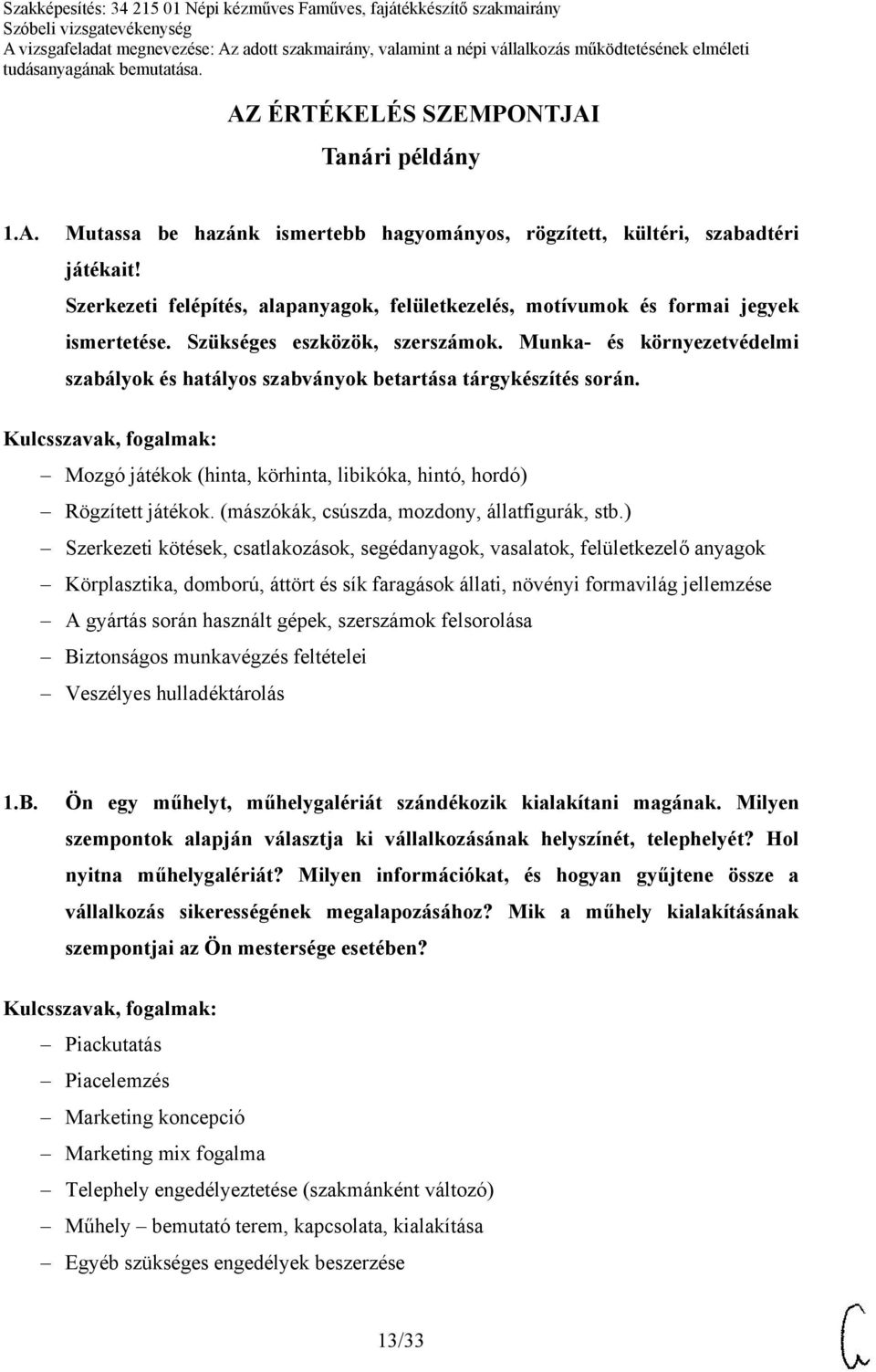 Munka- és környezetvédelmi szabályok és hatályos szabványok betartása tárgykészítés során. Mozgó játékok (hinta, körhinta, libikóka, hintó, hordó) Rögzített játékok.