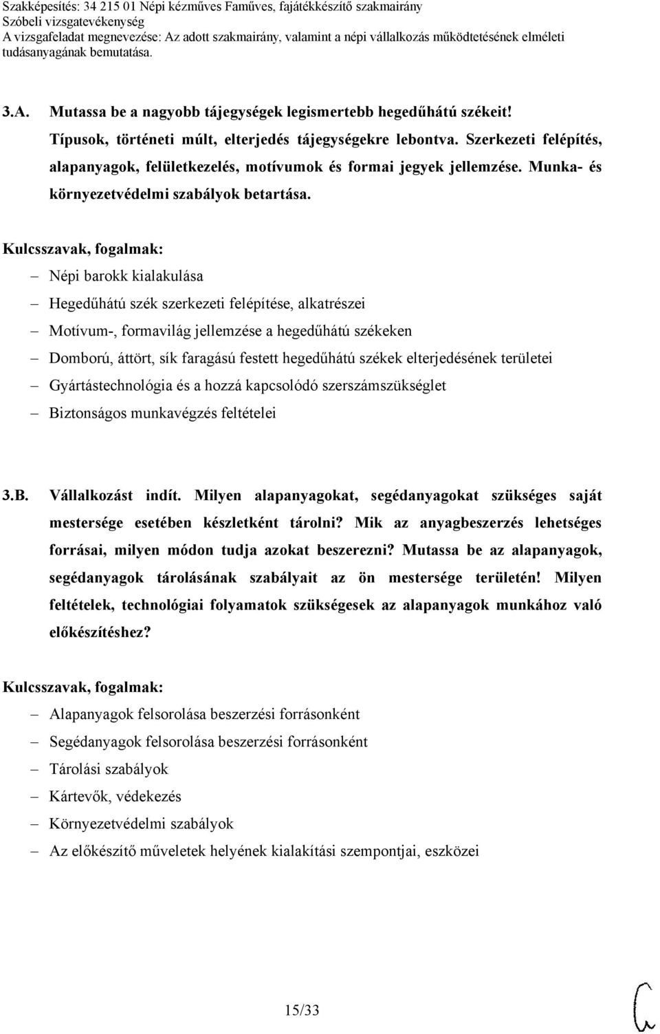 Népi barokk kialakulása Hegedűhátú szék szerkezeti felépítése, alkatrészei Motívum-, formavilág jellemzése a hegedűhátú székeken Domború, áttört, sík faragású festett hegedűhátú székek elterjedésének