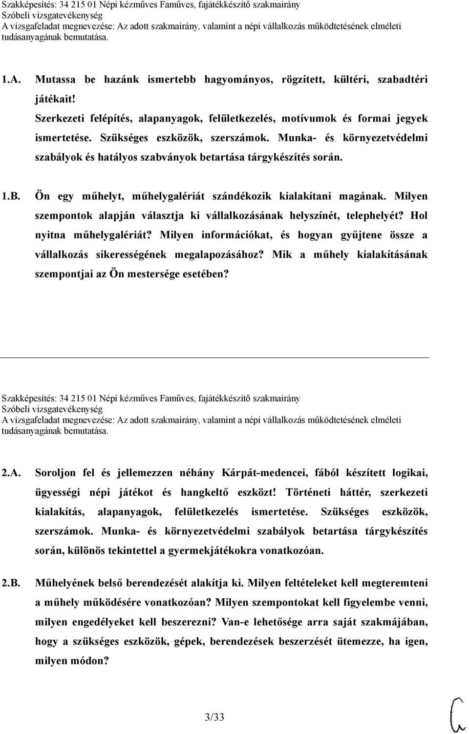 Milyen szempontok alapján választja ki vállalkozásának helyszínét, telephelyét? Hol nyitna műhelygalériát? Milyen információkat, és hogyan gyűjtene össze a vállalkozás sikerességének megalapozásához?