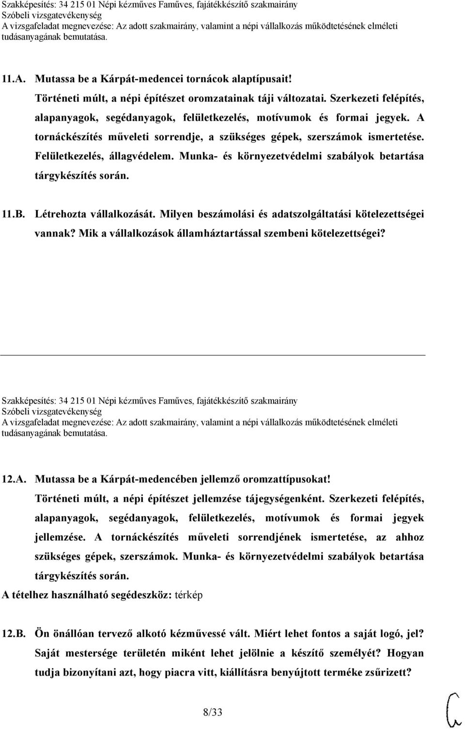 Felületkezelés, állagvédelem. Munka- és környezetvédelmi szabályok betartása tárgykészítés során. 11.B. Létrehozta vállalkozását. Milyen beszámolási és adatszolgáltatási kötelezettségei vannak?