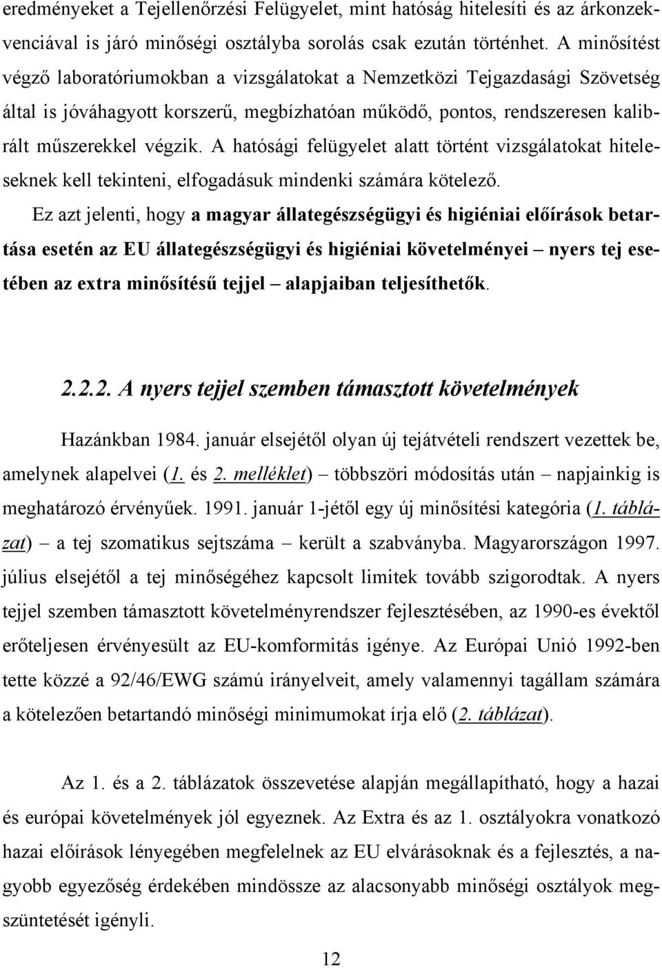 A hatósági felügyelet alatt történt vizsgálatokat hiteleseknek kell tekinteni, elfogadásuk mindenki számára kötelező.