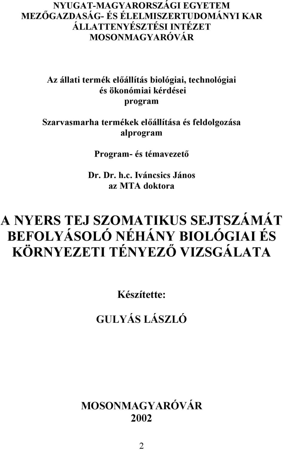 feldolgozása alprogram Program- és témavezető Dr. Dr. h.c.
