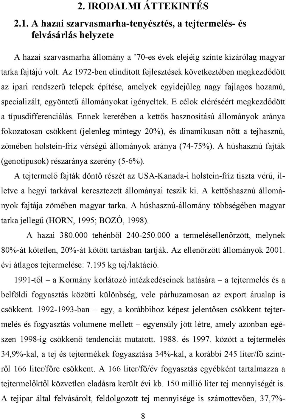 E célok eléréséért megkezdődött a típusdifferenciálás.