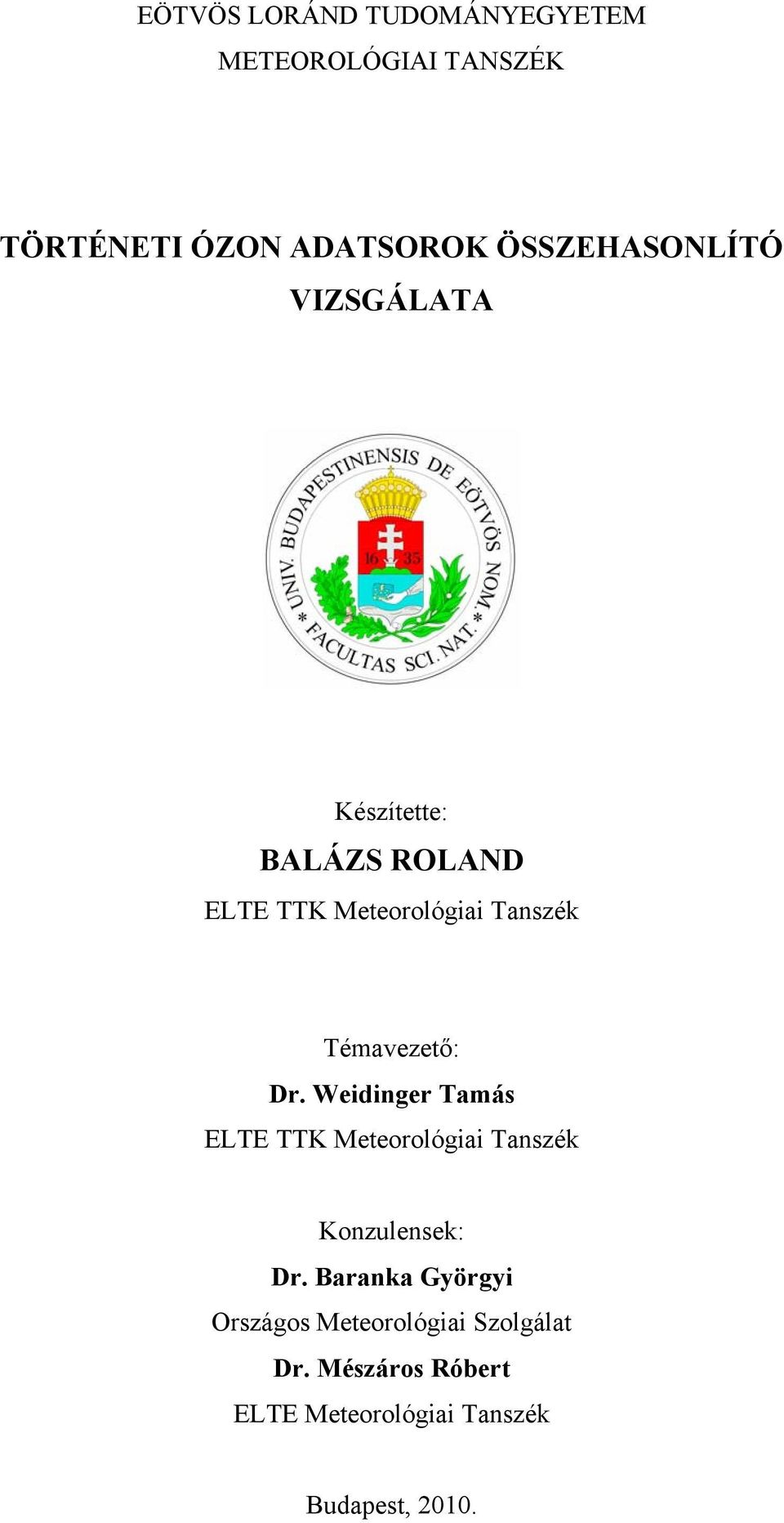 Témavezető: Dr. Weidinger Tamás ELTE TTK Meteorológiai Tanszék Konzulensek: Dr.