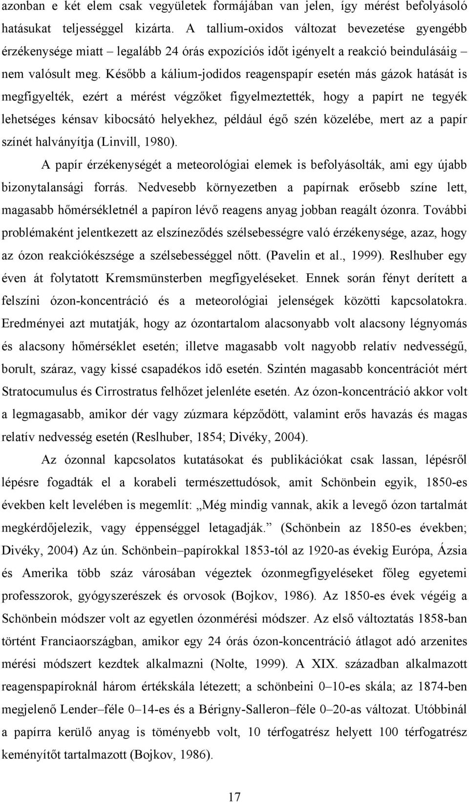 Később a kálium-jodidos reagenspapír esetén más gázok hatását is megfigyelték, ezért a mérést végzőket figyelmeztették, hogy a papírt ne tegyék lehetséges kénsav kibocsátó helyekhez, például égő szén