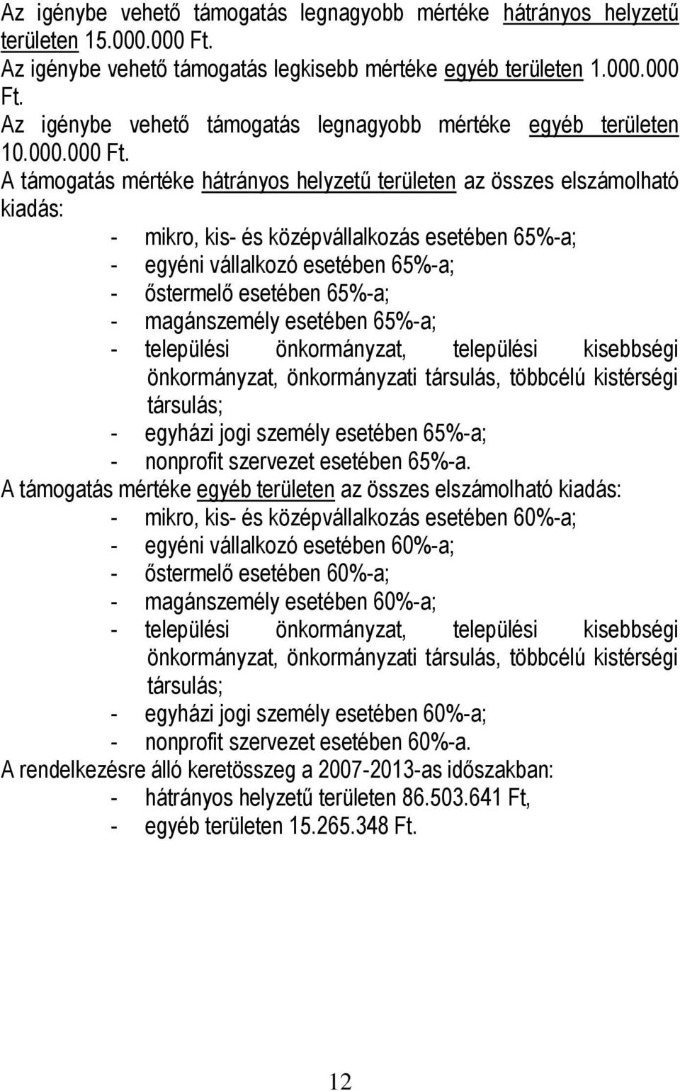 magánszemély esetében 65%-a; - települési önkormányzat, települési kisebbségi önkormányzat, önkormányzati társulás, többcélú kistérségi társulás; - egyházi jogi személy esetében 65%-a; - nonprofit