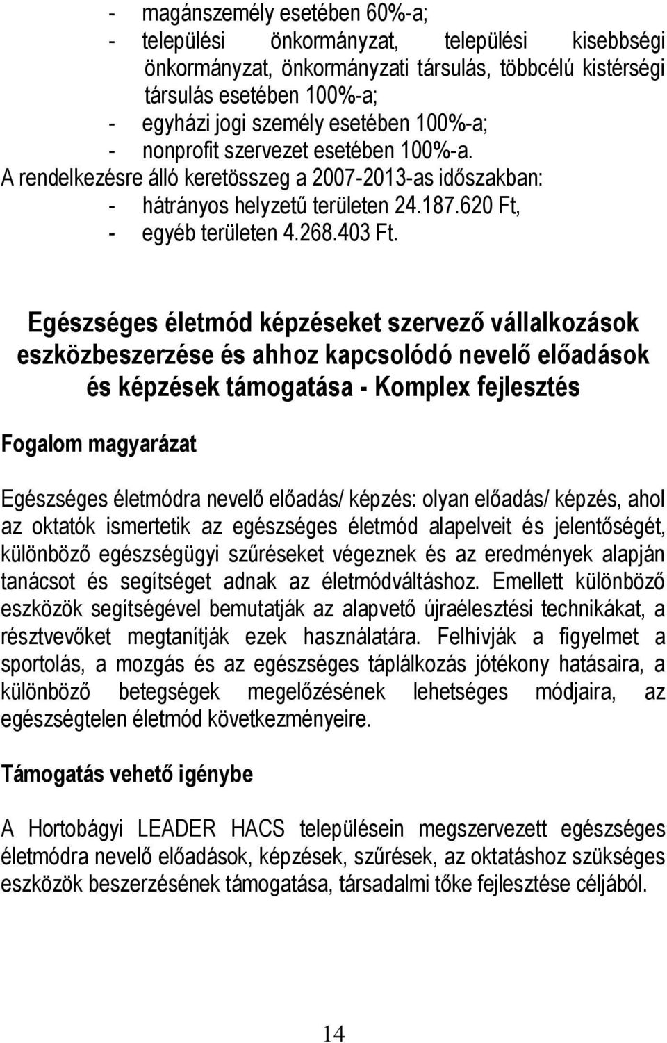 403 Egészséges életmód képzéseket szervező vállalkozások eszközbeszerzése és ahhoz kapcsolódó nevelő előadások és képzések támogatása - Komplex fejlesztés Fogalom magyarázat Egészséges életmódra