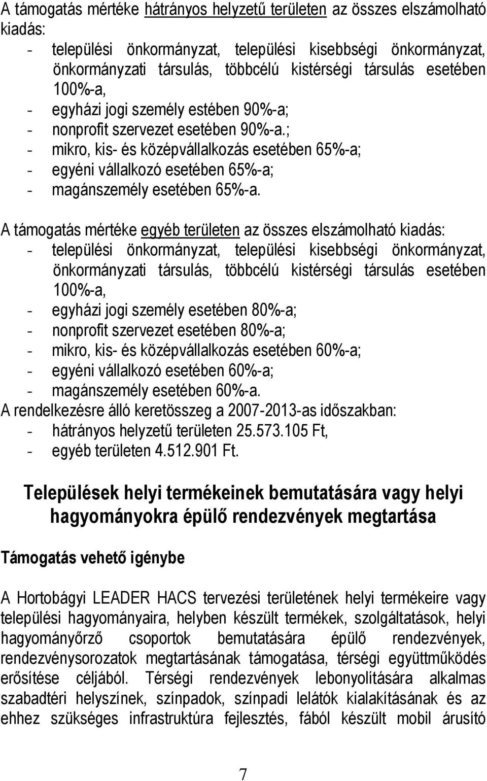 100%-a, - egyházi jogi személy esetében 80%-a; - nonprofit szervezet esetében 80%-a; - mikro, kis- és középvállalkozás esetében 60%-a; - egyéni vállalkozó esetében 60%-a; - magánszemély esetében