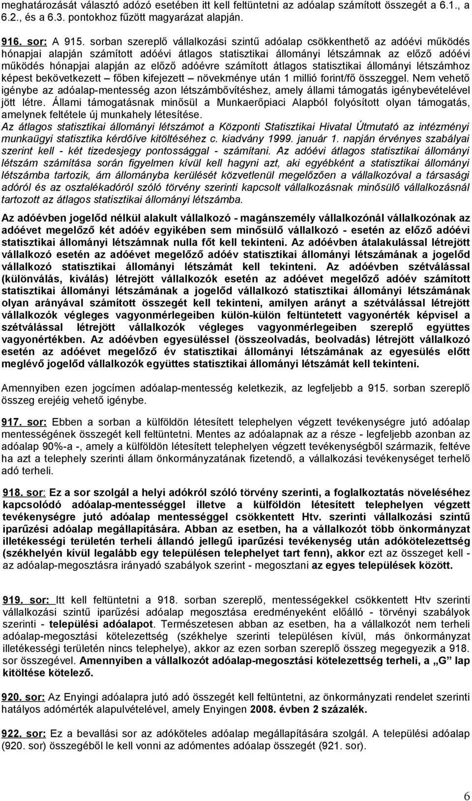 előző adóévre számított átlagos statisztikai állományi létszámhoz képest bekövetkezett főben kifejezett növekménye után 1 millió forint/fő összeggel.