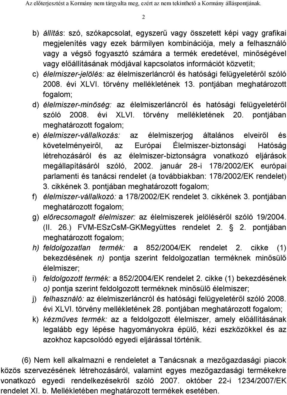 pontjában meghatározott fogalom; d) élelmiszer-minőség: az élelmiszerláncról és hatósági felügyeletéről szóló 2008. évi XLVI. törvény mellékletének 20.