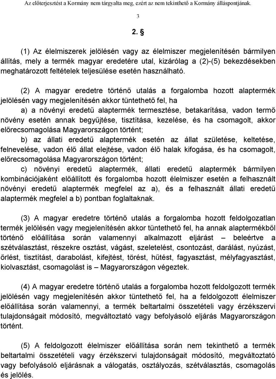 (2) A magyar eredetre történő utalás a forgalomba hozott alaptermék jelölésén vagy megjelenítésén akkor tüntethető fel, ha a) a növényi eredetű alaptermék termesztése, betakarítása, vadon termő