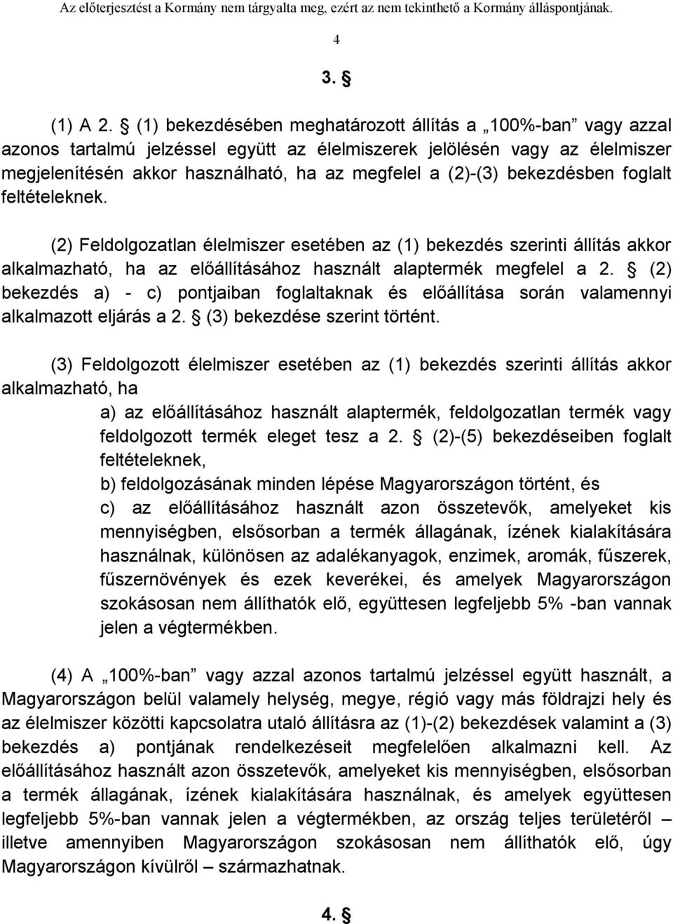 bekezdésben foglalt feltételeknek. (2) Feldolgozatlan élelmiszer esetében az (1) bekezdés szerinti állítás akkor alkalmazható, ha az előállításához használt alaptermék megfelel a 2.