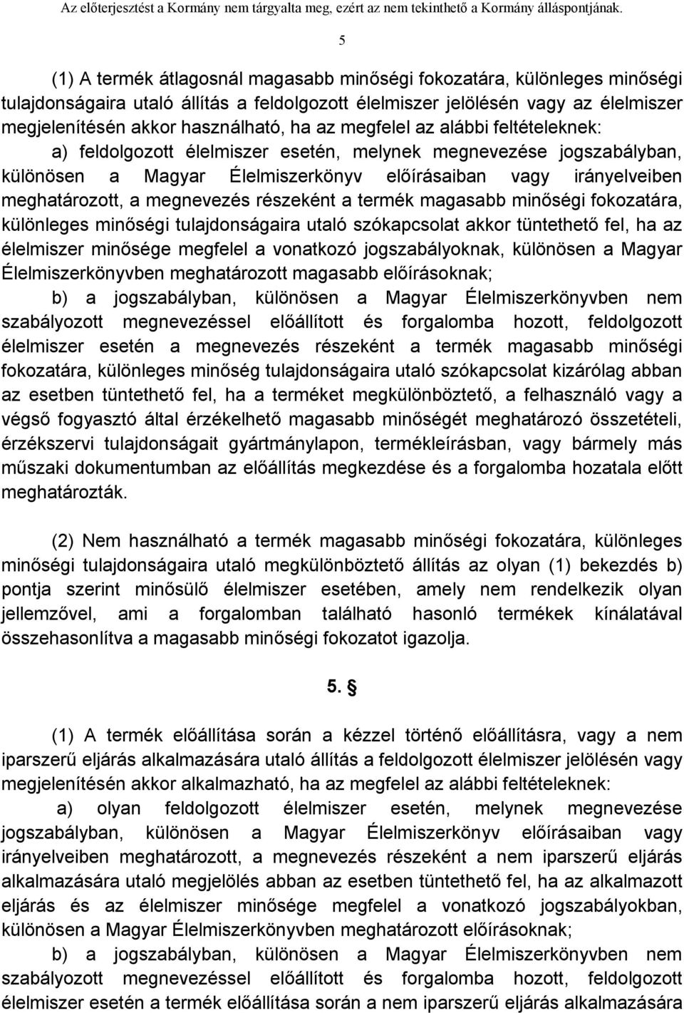 megnevezés részeként a termék magasabb minőségi fokozatára, különleges minőségi tulajdonságaira utaló szókapcsolat akkor tüntethető fel, ha az élelmiszer minősége megfelel a vonatkozó