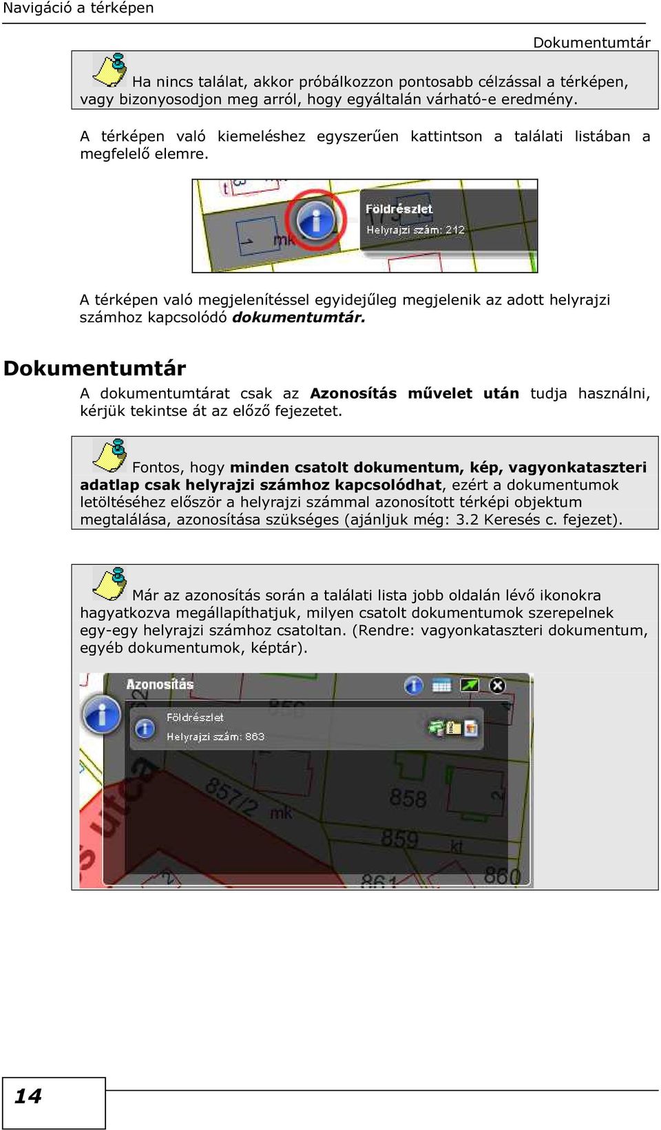 Dkumentumtár A dkumentumtárat csak az Aznsítás művelet után tudja használni, kérjük tekintse át az előző fejezetet.